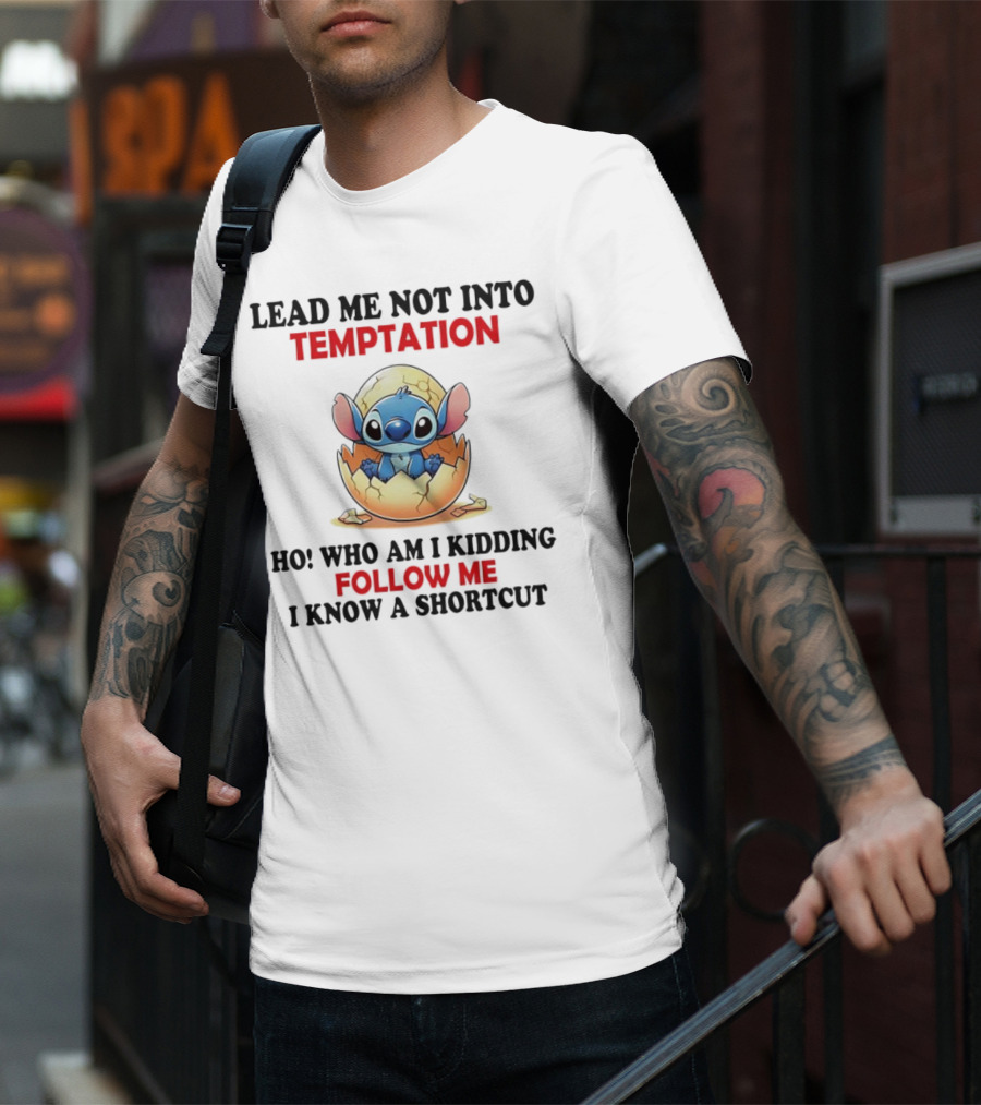 Stitch Lead Me Not Into Temptation Ho Who Am I Kidding Follow Me I Know A Shortcut Eggshell Humor T-Shirt