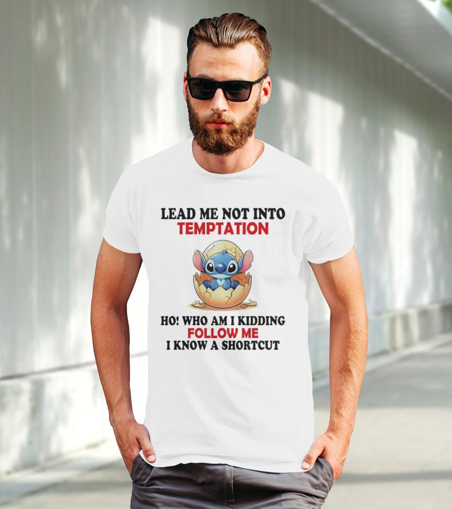 Stitch Lead Me Not Into Temptation Ho Who Am I Kidding Follow Me I Know A Shortcut Eggshell Humor T-Shirt