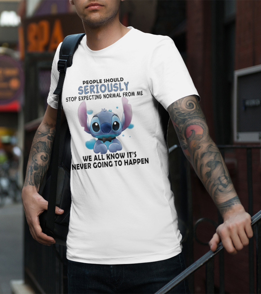 Stitch People Should Seriously Stop Expecting Normal From Me We All Know It's Never Going To Happen T-Shirt