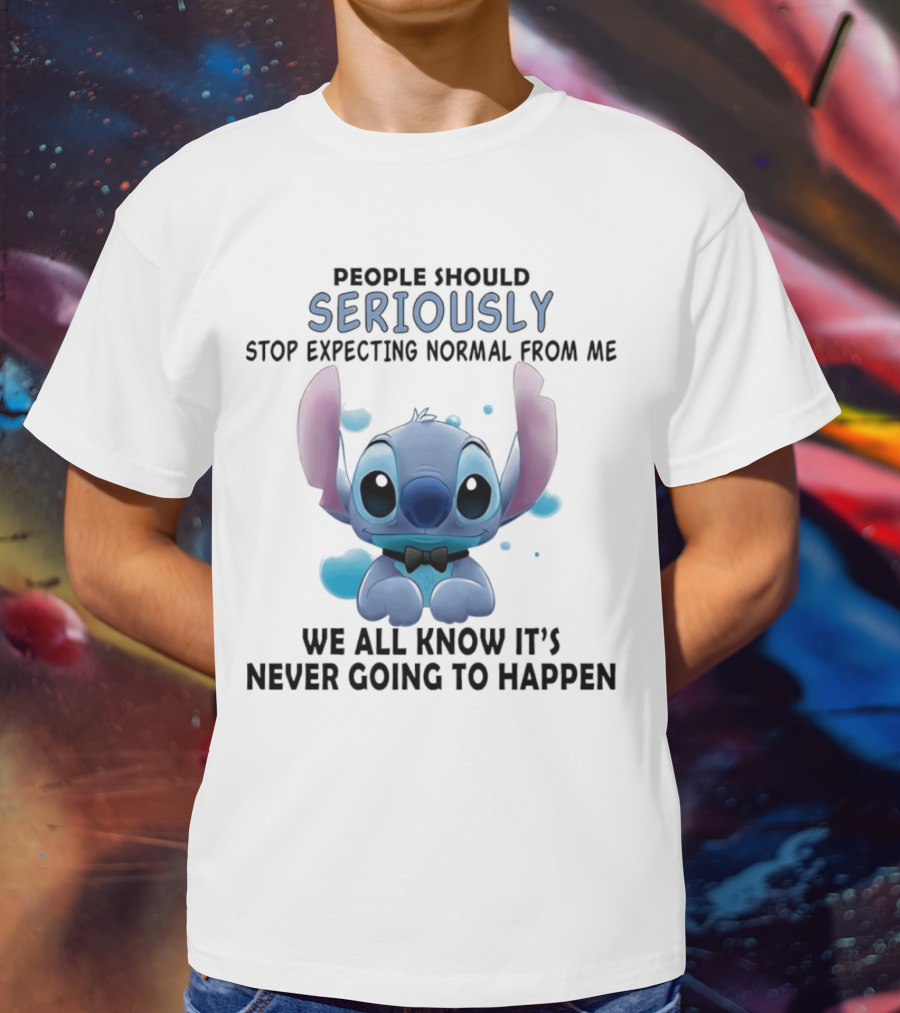 Stitch People Should Seriously Stop Expecting Normal From Me We All Know It's Never Going To Happen T-Shirt