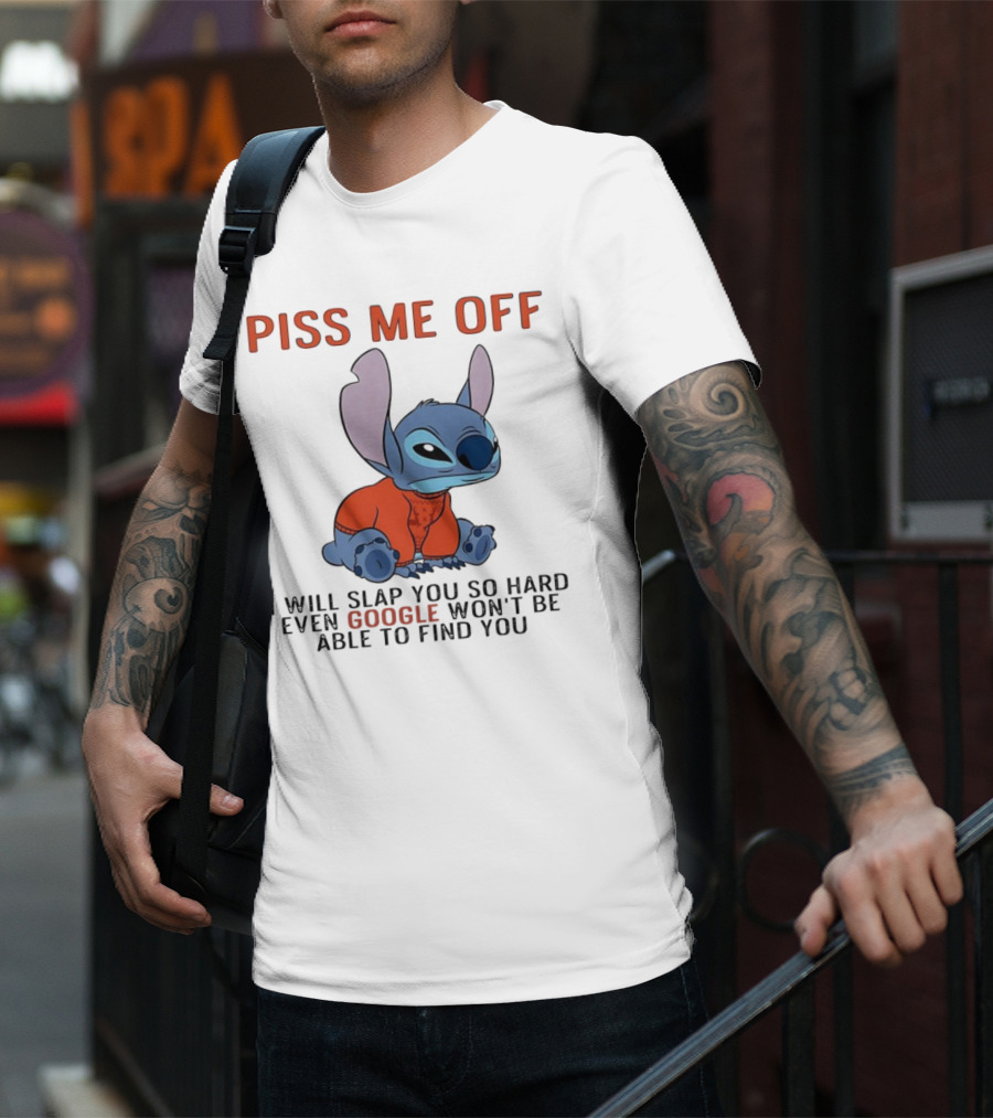 Piss Me Off I Will Slap You So Hard Even Google Won’t Be Able To Find You Stitch T-Shirt