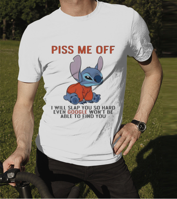 Piss Me Off I Will Slap You So Hard Even Google Won’t Be Able To Find You Stitch T-Shirt