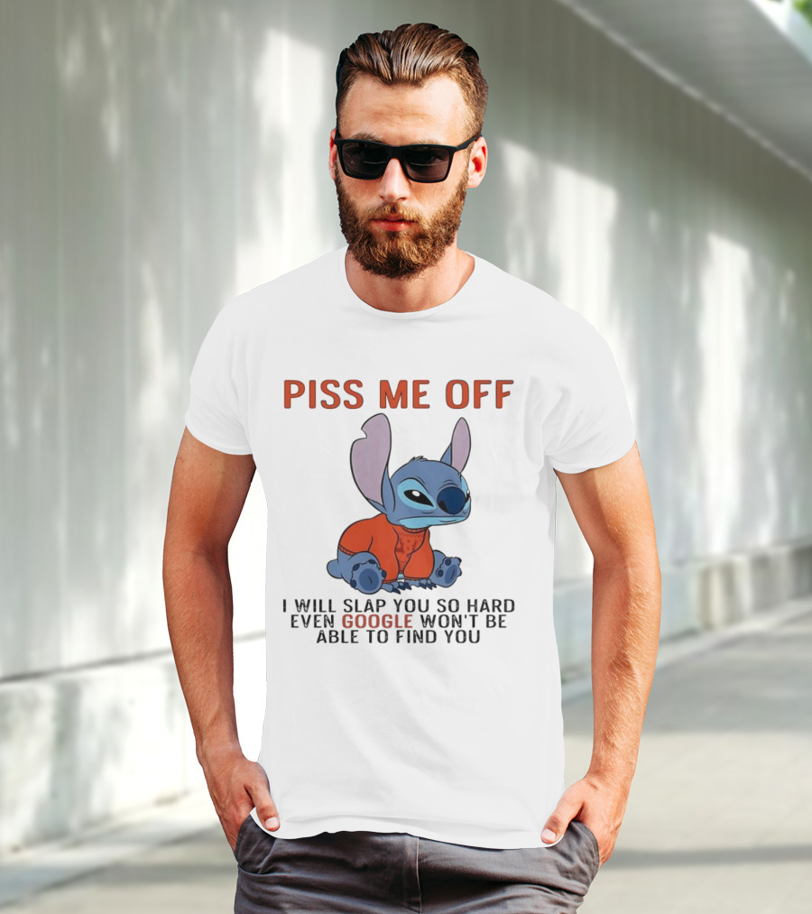 Piss Me Off I Will Slap You So Hard Even Google Won’t Be Able To Find You Stitch T-Shirt