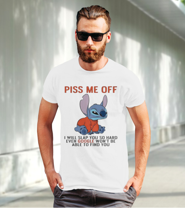 Piss Me Off I Will Slap You So Hard Even Google Won’t Be Able To Find You Stitch T-Shirt