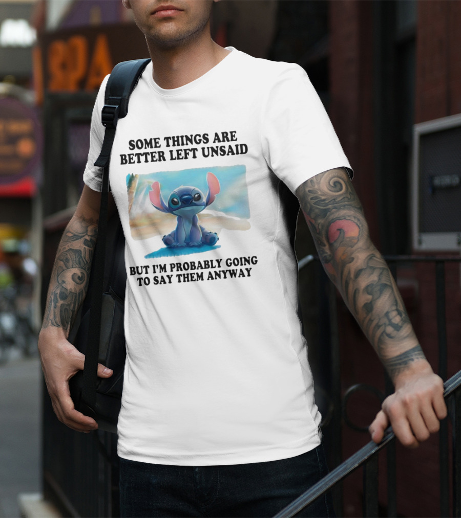 Some Things Are Better Left Unsaid But I’m Probably Going To Say Them Anyway Stitch T-Shirt