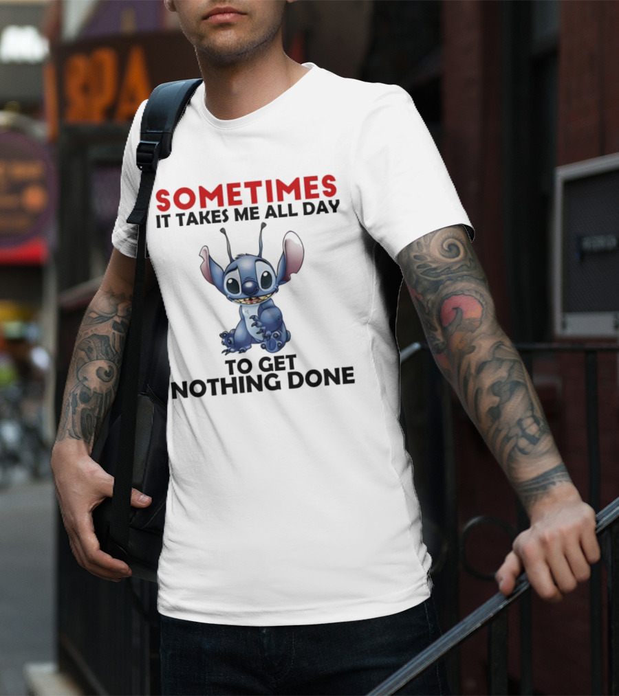 Stitch Sometimes It Takes Me All Day To Get Nothing Done T-Shirt