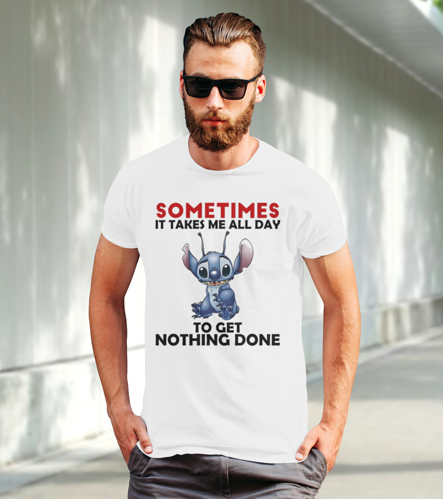 Stitch Sometimes It Takes Me All Day To Get Nothing Done T-Shirt