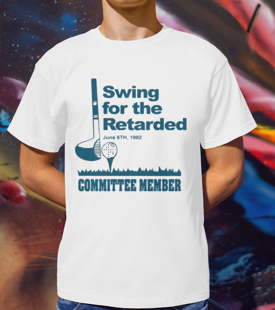 Swing For The Retarded June 6th 1962 Committee Member T-Shirt