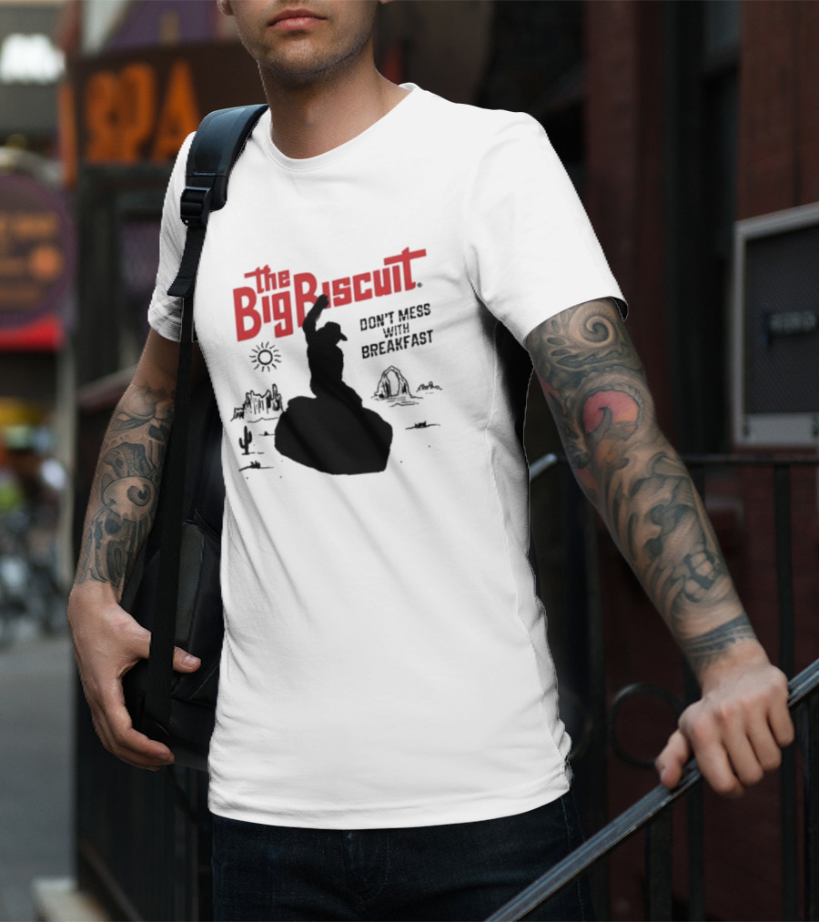 The Big Biscuit Don’t Mess With Breakfast T-Shirt
