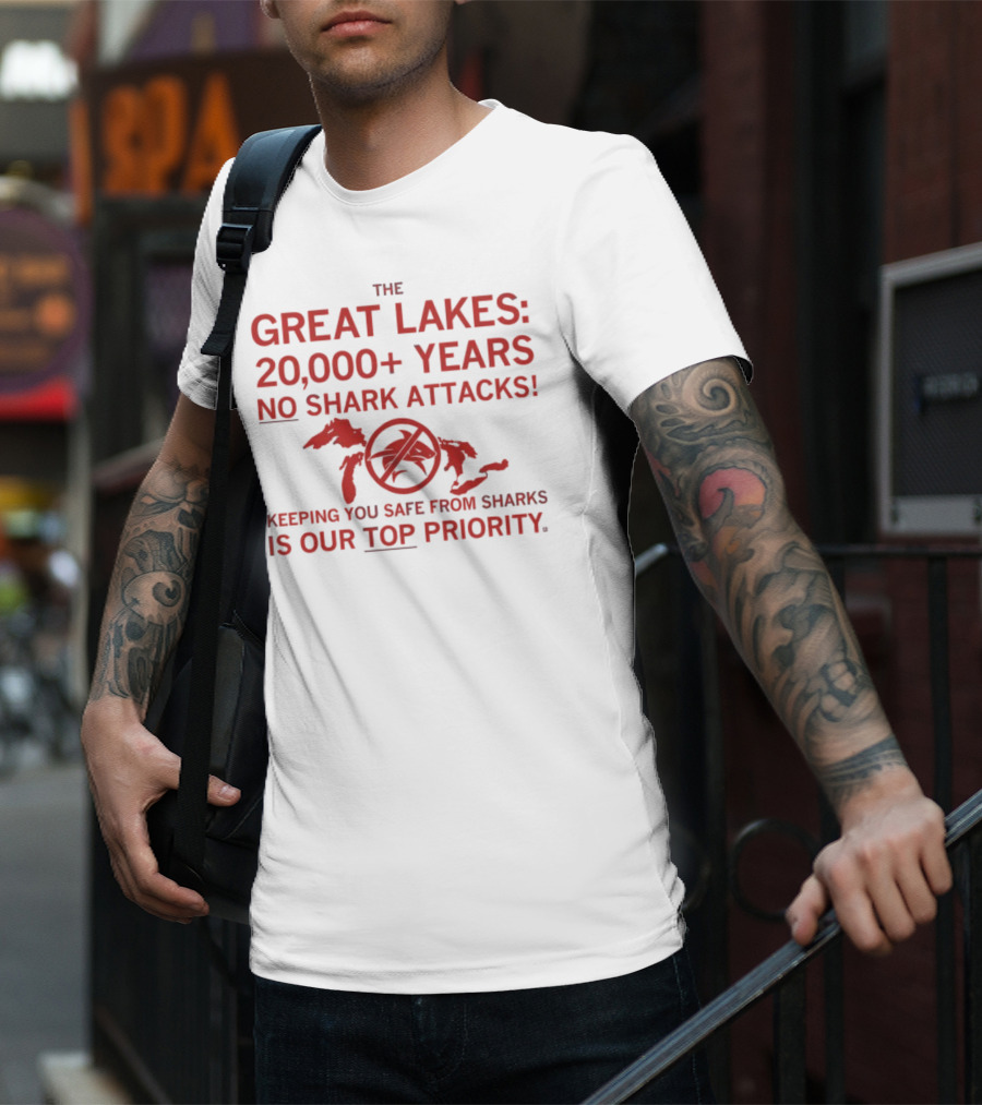 The Great Lakes 20000 Years No Shark Attacks Keeping You Safe Is Our Top Priority T-Shirt