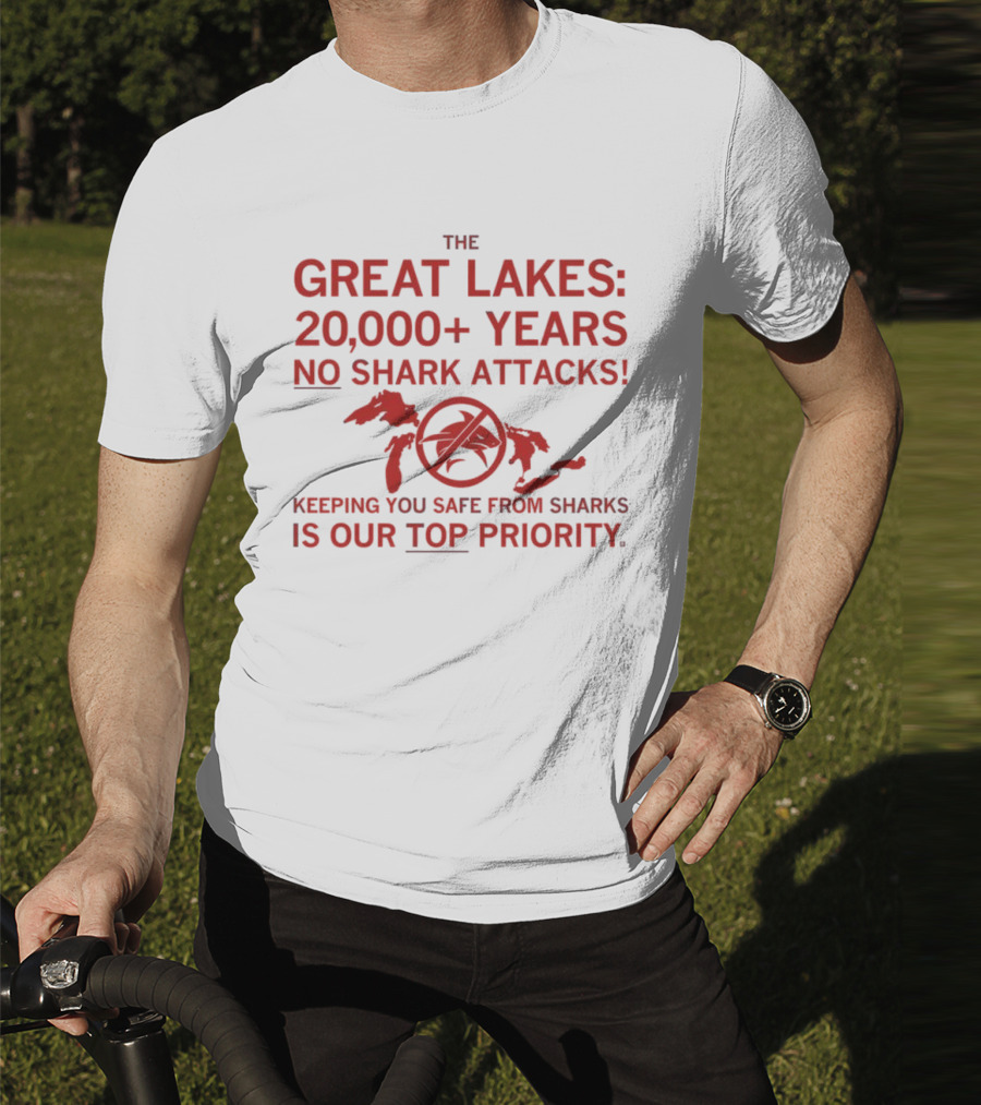 The Great Lakes 20000 Years No Shark Attacks Keeping You Safe Is Our Top Priority T-Shirt