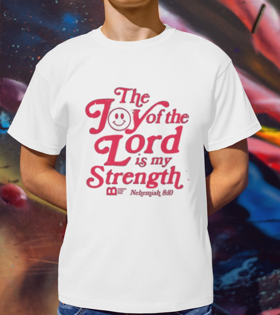 The Joy Of The Lord Is My Strength Nehemiah 8.10 Smiley Face T-Shirt