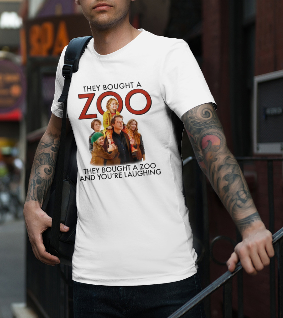They Bought A Zoo And You’re Laughing T-Shirt