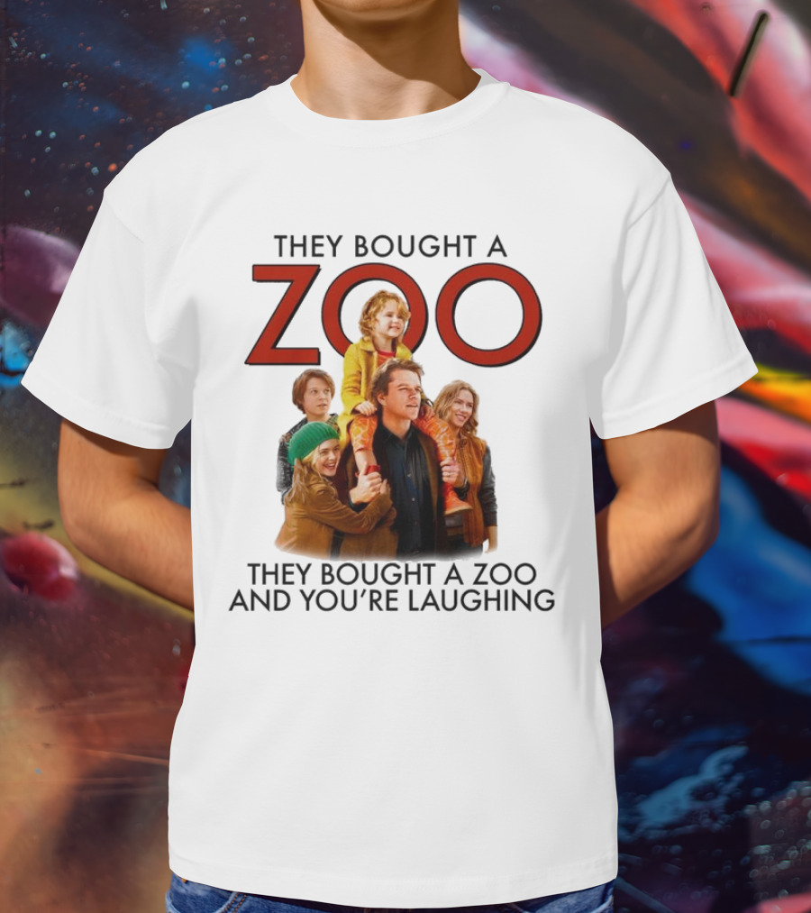 They Bought A Zoo And You’re Laughing T-Shirt