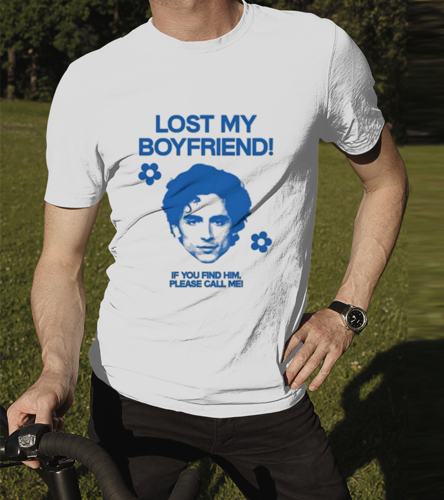 Timothée Chalamet Lost My Boyfriend If You Find Him Please Call Me T-Shirt