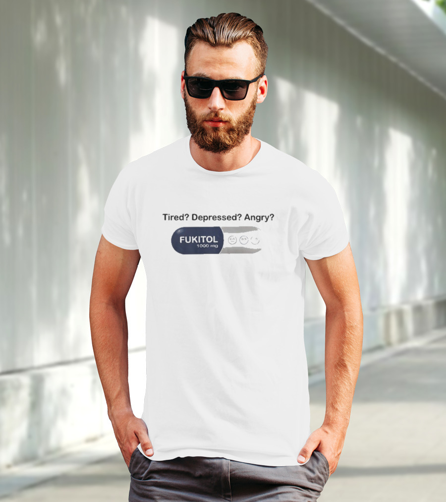 Fukitol 1000mg Tired Depressed Angry Capsule Mood Relief T-Shirt