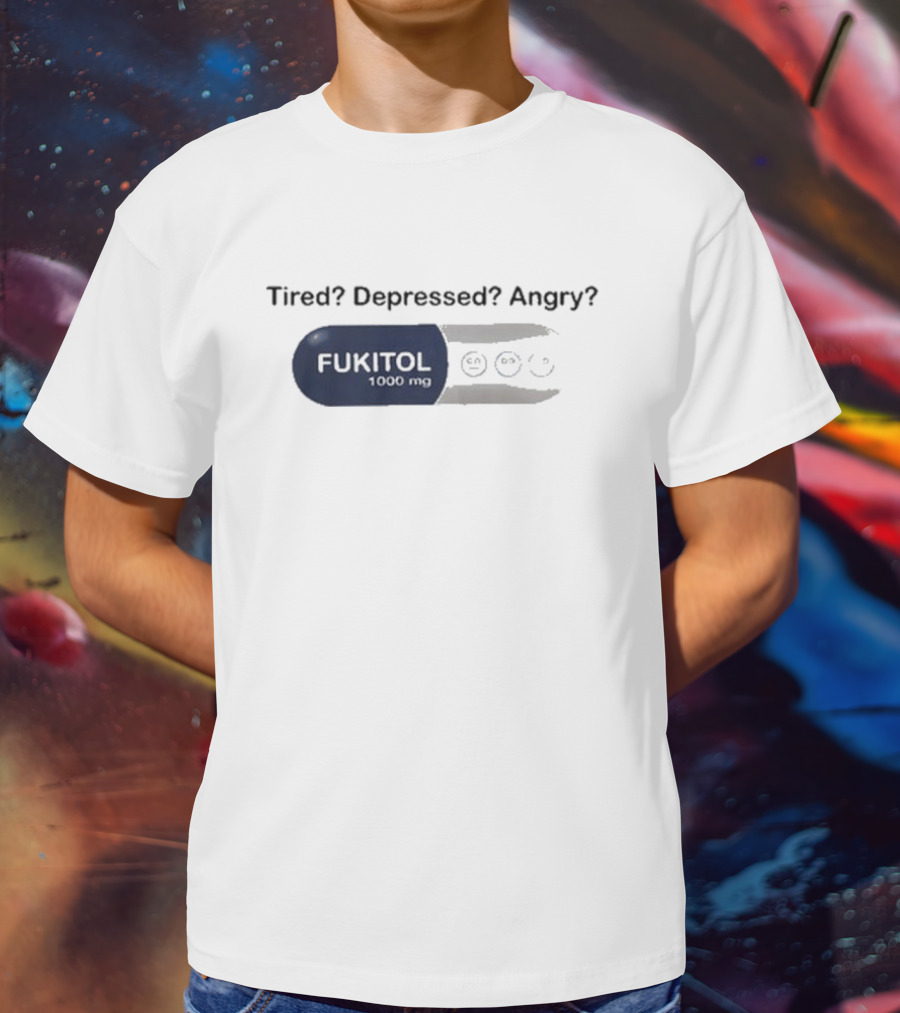 Fukitol 1000mg Tired Depressed Angry Capsule Mood Relief T-Shirt