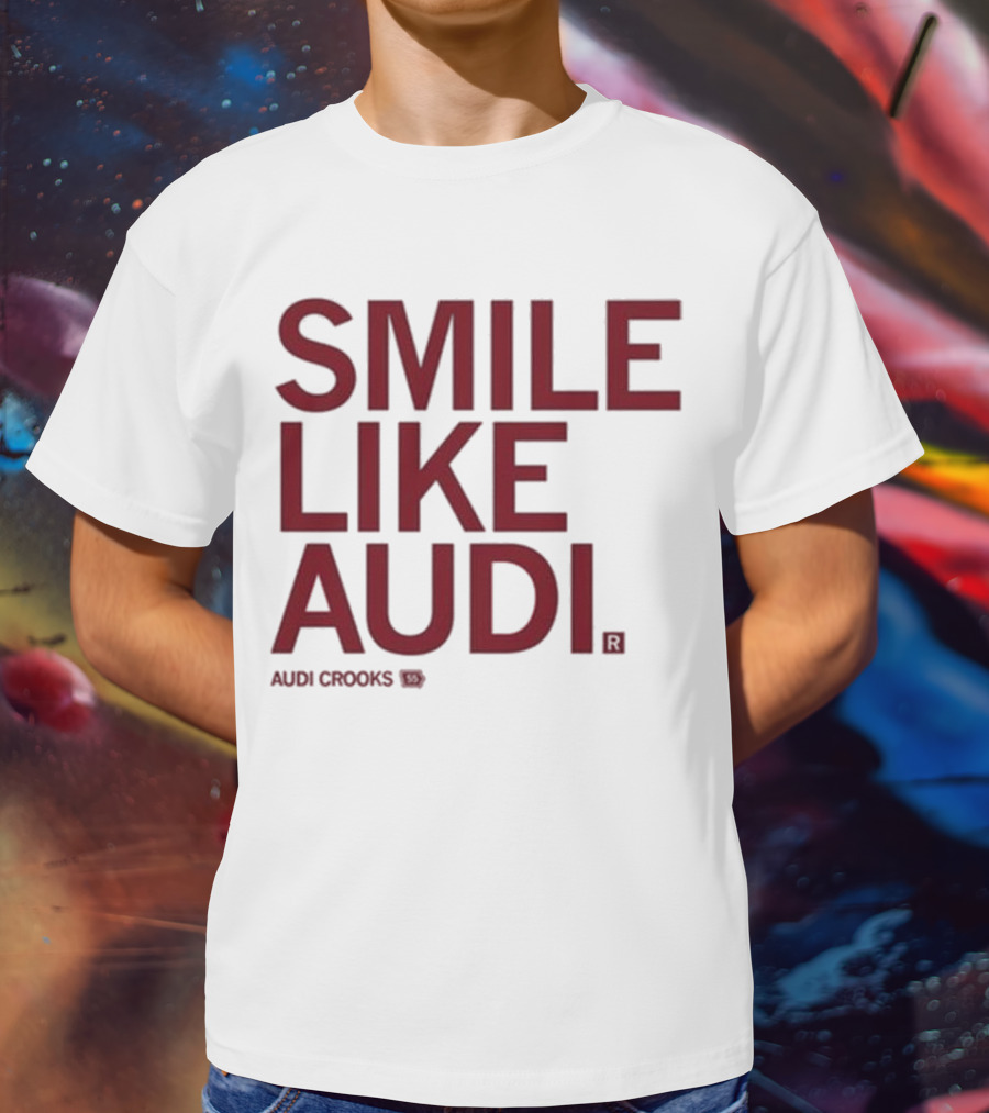Audi Crooks Smile Like Audi T-Shirt