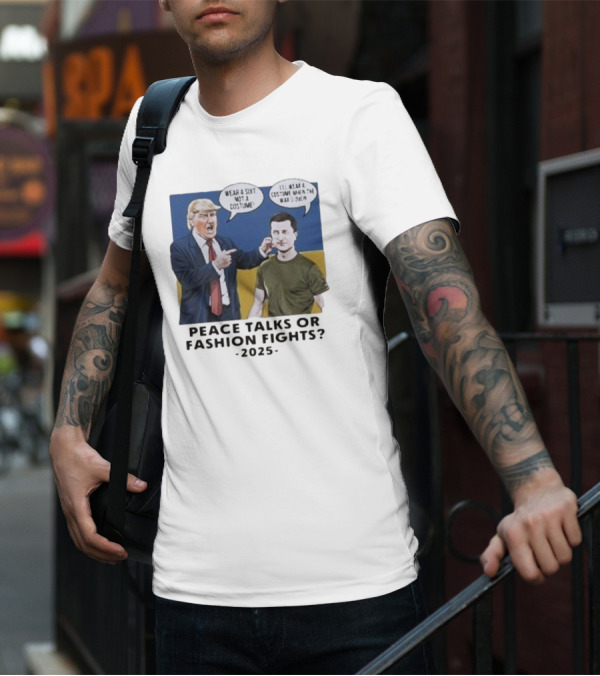 Peace Talks Or Fashion Fights 2025 Wear A Suit Not A Costume T-Shirt