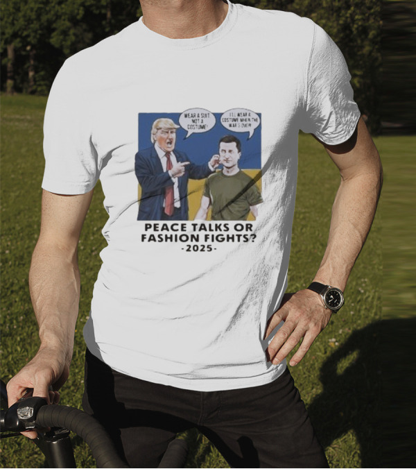 Peace Talks Or Fashion Fights 2025 Wear A Suit Not A Costume T-Shirt