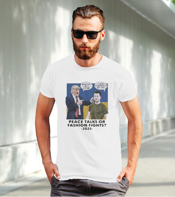 Peace Talks Or Fashion Fights 2025 Wear A Suit Not A Costume T-Shirt