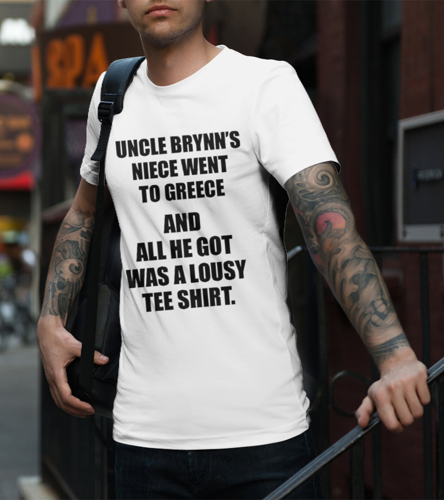 Uncle Brynn’s Niece Went To Greece And All He Got Was A Lousy T-Shirt