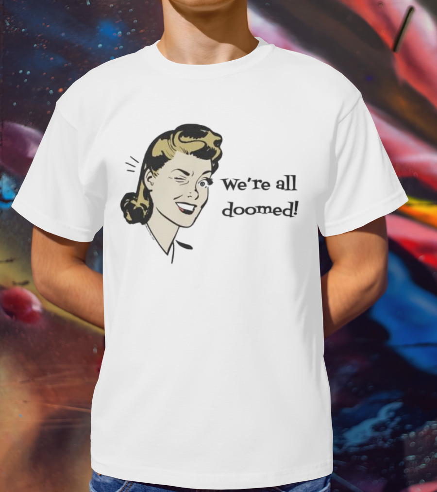 We're All Doomed Women Wink Retro Style Vintage Humor T-Shirt