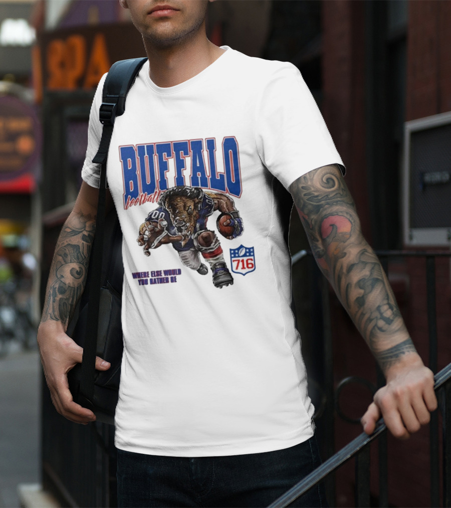 Buffalo Football Where Else Would You Rather Be 716 T-Shirt