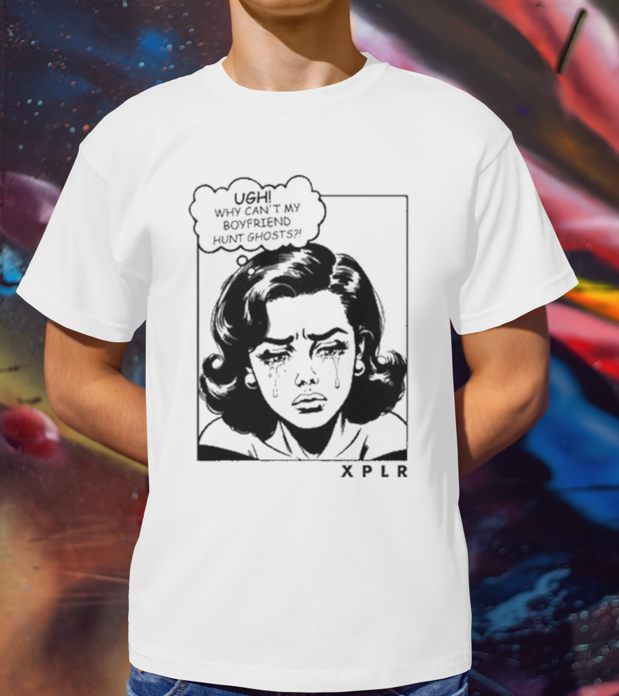 Xplr Ugh Why Can’t My Boyfriend Hunt Ghosts Retro Crying Woman Graphic T-Shirt