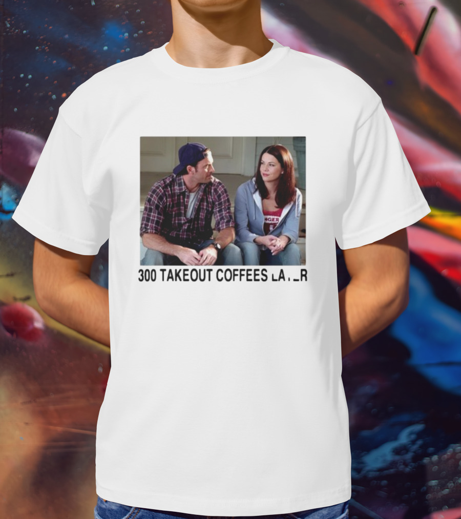 300 Takeout Coffees Later Luke And Lorelai Gilmore Girls T-Shirt