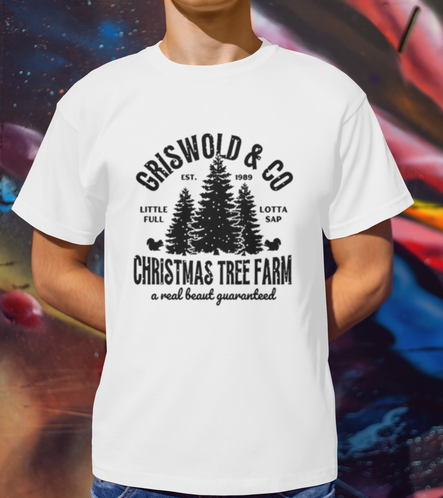 Griswold And Co Christmas Tree Farm Little Full Lotta Sap Est 1989 A Real Beaut Guaranteed T-Shirt