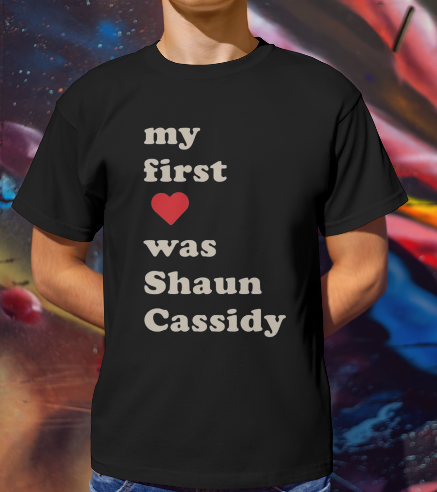 My First Love Was Shaun Cassidy T-Shirt