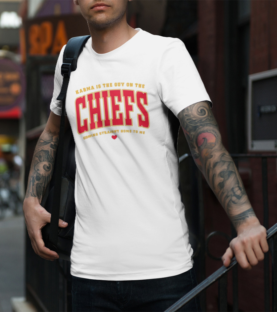 Karma Is The Guy On The Chiefs Coming Straight Home To Me Chiefs Football T-Shirt