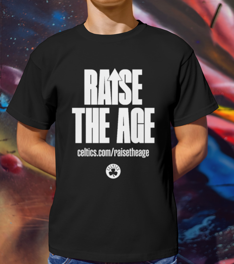 RAISE THE AGE Celtics Campaign Celtics.com/RaiseTheAge T-Shirt