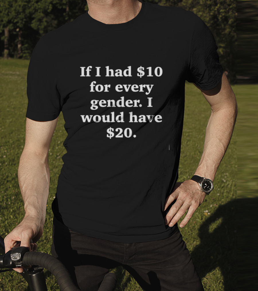 Funnyahhtees If I Had $10 For Every Gender I Would Have $20 Classic T-Shirt