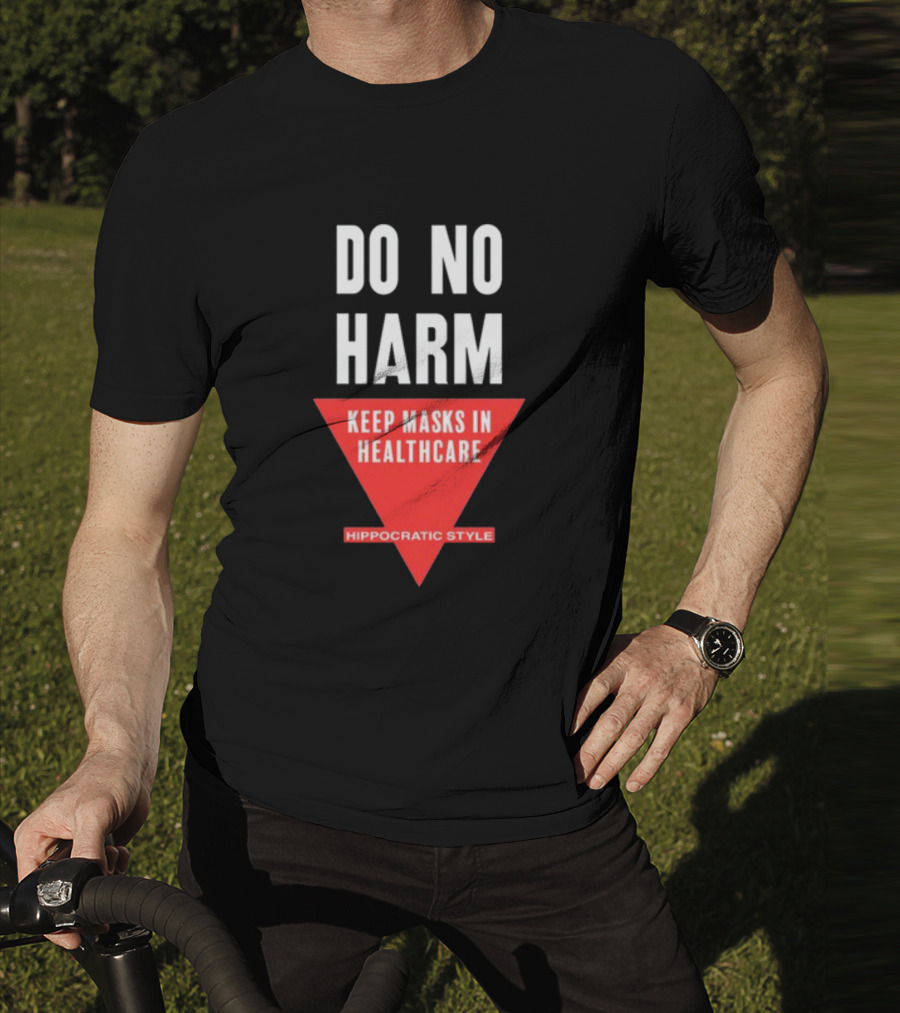Do No Harm Keep Masks In Healthcare Hippocratic T-Shirt