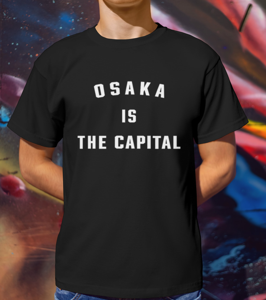 Osaka Is The Capital T-Shirt