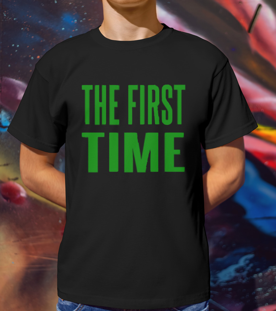 The First Time Bold Green Typography T-Shirt