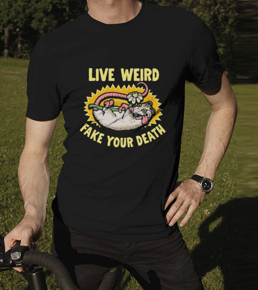 Live Weird Fake Your Death Quirky Possum T-Shirt