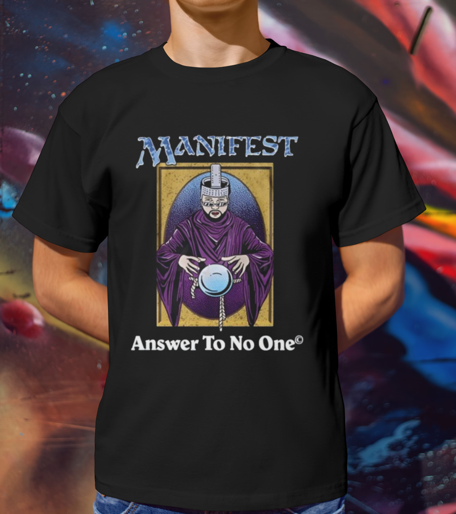 Manifest Purple Cloaked Figure With Crystal Ball Answer To No One T-Shirt