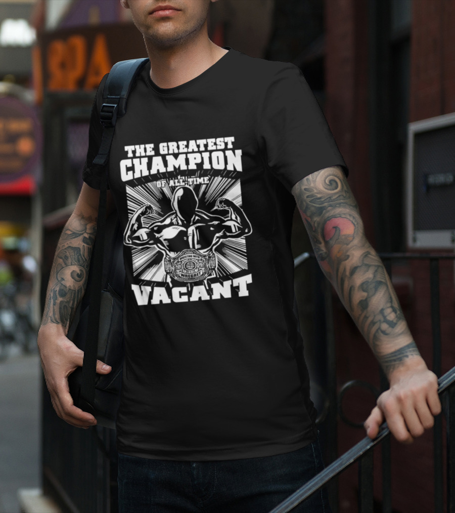 The Greatest Champion Of All Time Vacant Wrestling With Wright T-Shirt