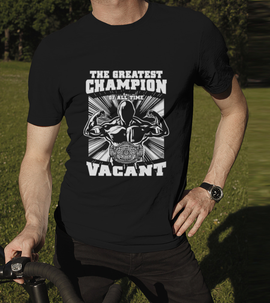 The Greatest Champion Of All Time Vacant Wrestling With Wright T-Shirt