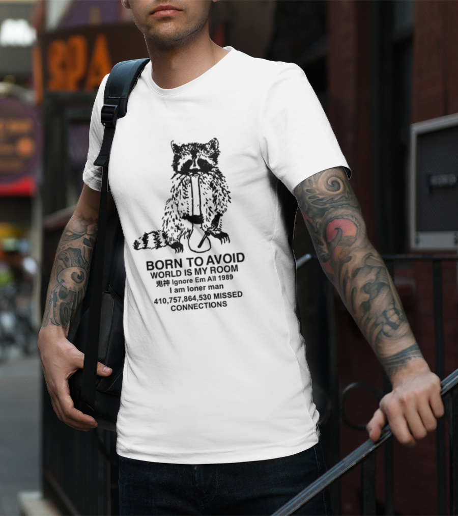 Born To Avoid World Is My Room Ignore Em All 1989 I Am Loner Man 410,757,864,530 Missed Connections T-Shirt