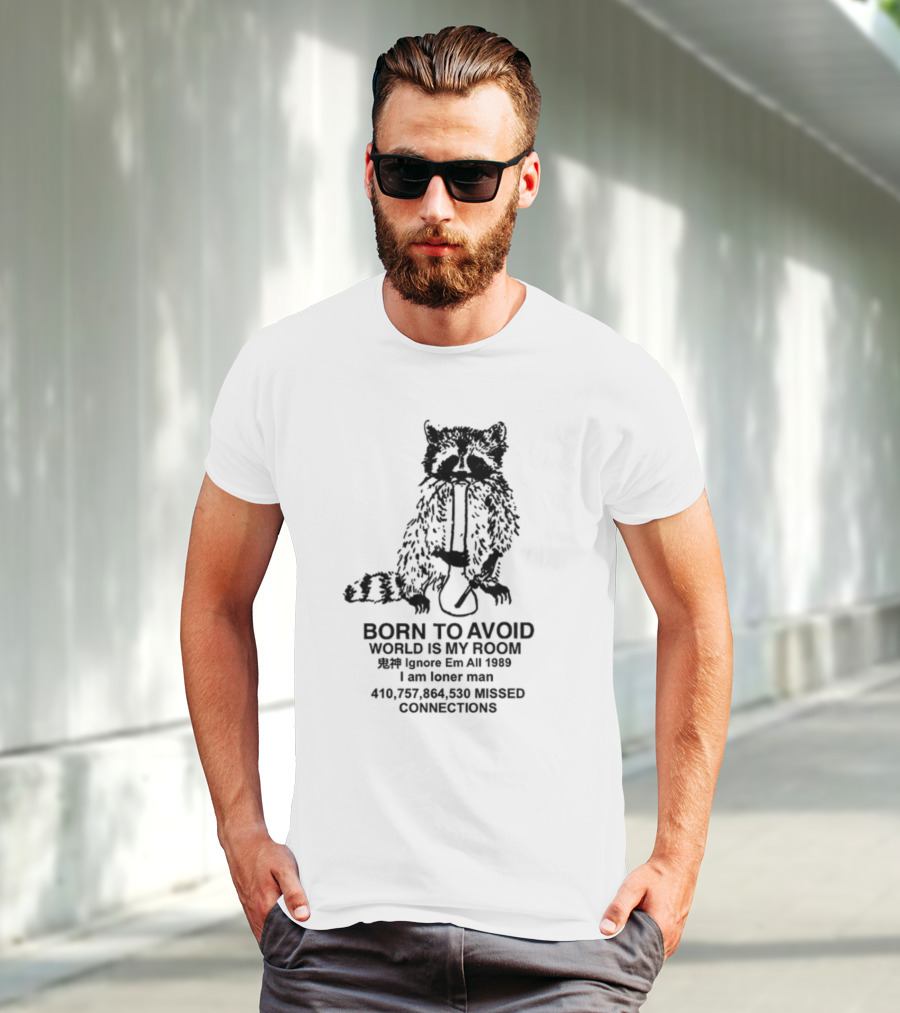 Born To Avoid World Is My Room Ignore Em All 1989 I Am Loner Man 410,757,864,530 Missed Connections T-Shirt