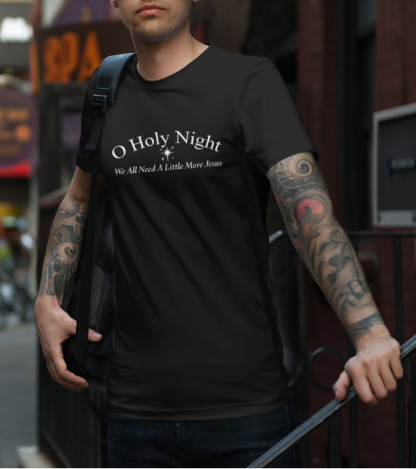 Brittanyandkasi O Holy Night We All Need A Little More Jesus T-Shirt