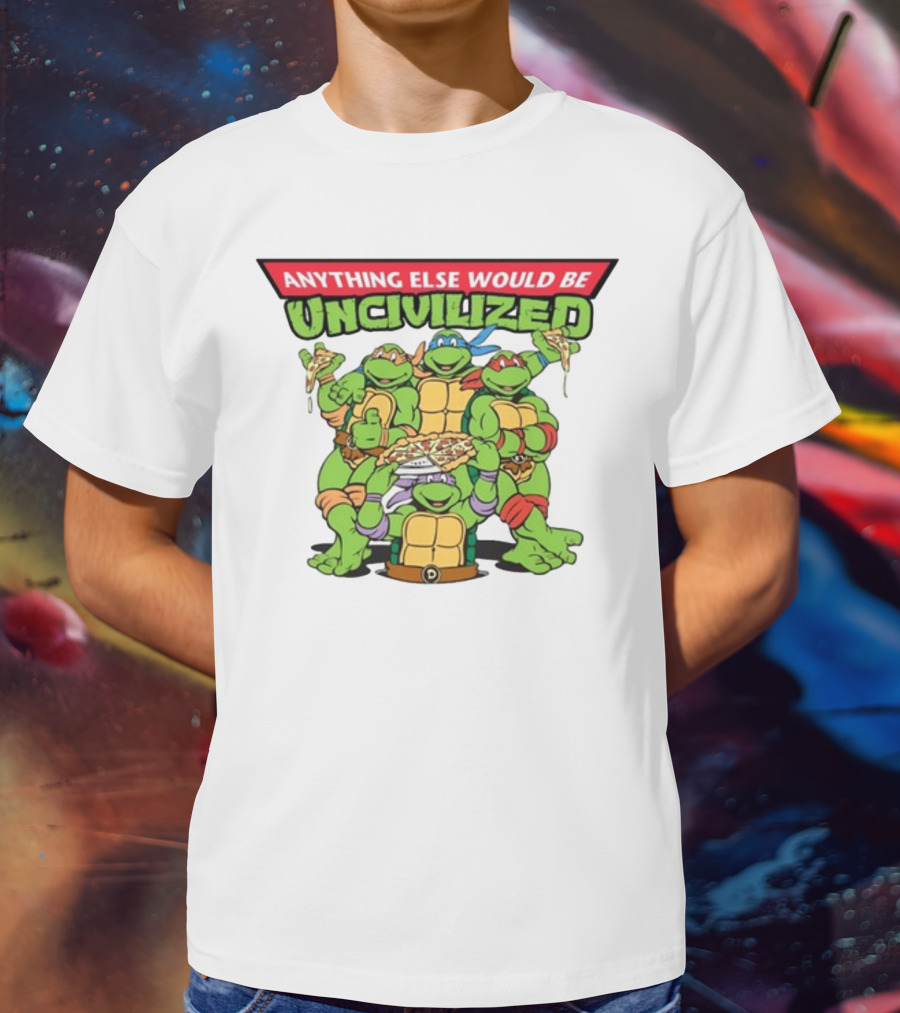 Teenage Mutant Ninja Turtles Anything Else Would Be Uncivilized Pizza Power T-Shirt