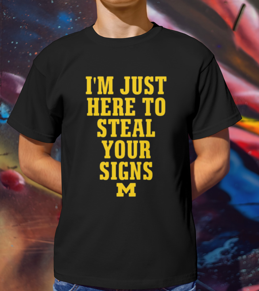 I'm Just Here To Steal Your Signs M Michigan T-Shirt