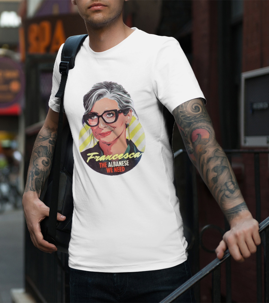 Francesca The Albanese We Need Nordacious T-Shirt