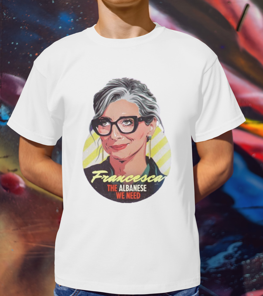 Francesca The Albanese We Need Nordacious T-Shirt