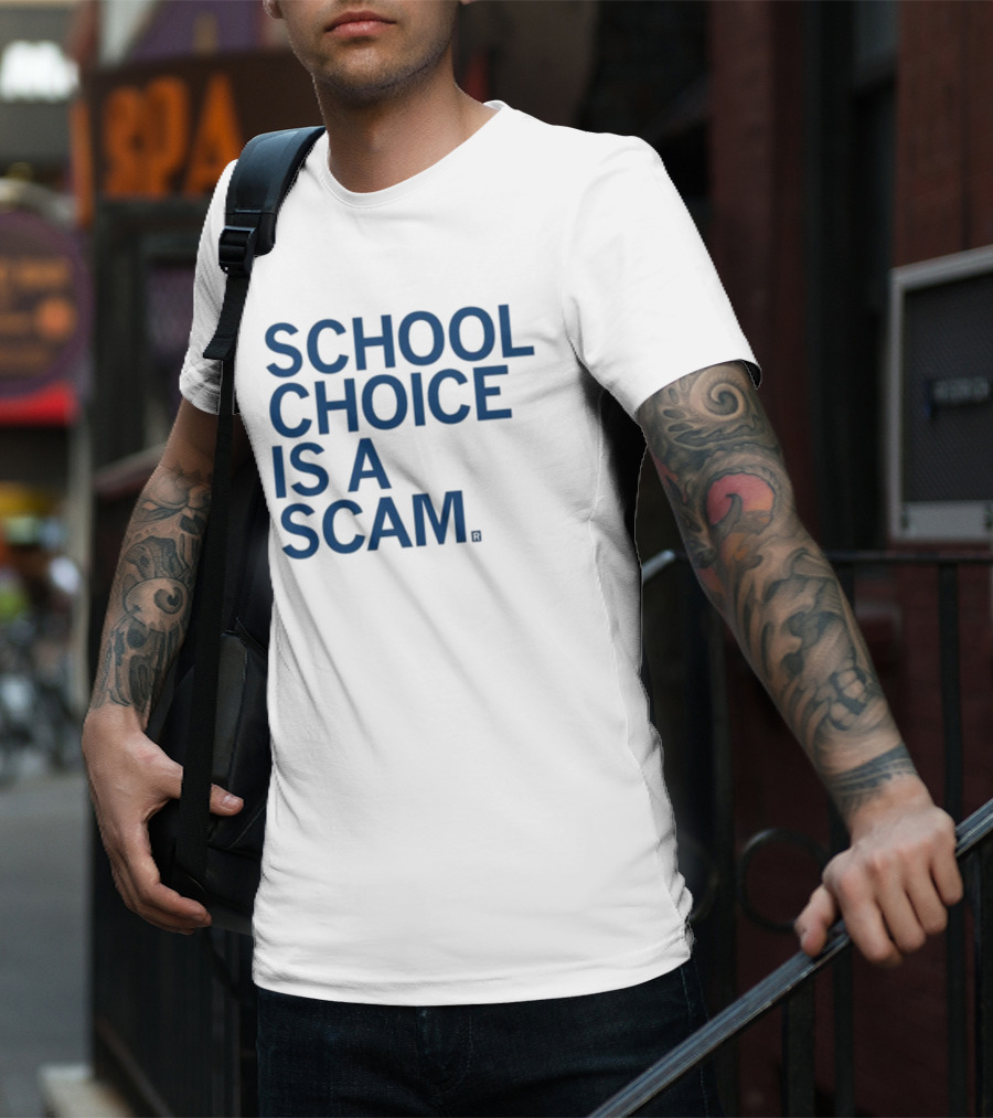 School Choice Is A Scam T-Shirt